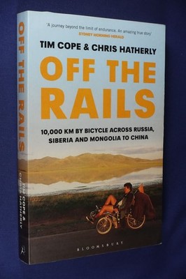 OFF THE RAILS Tim Cope RUSSIA SIBERIA MONGOLIA CHINA BY RECUMBENT BIKE Med Pb