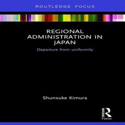 Regional Administration in Japan Departure from uniformity Shunsu