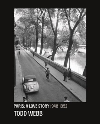 Todd Webb: Paris, A Love Story 1945-1952 by Todd Webb: New