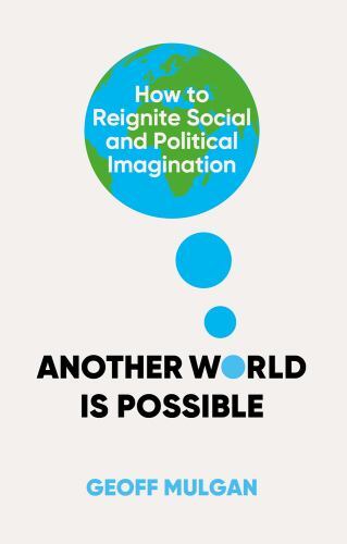 Another World Is Possible : How to Reignite Social and Political Imagination ...