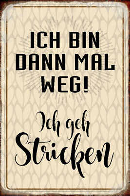 Blechschild 20x30 Ich bin dann mal weg ich gehe Stricken Hobby Spruch Tafel Wand