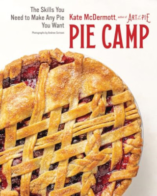 Pie Camp: The Skills You Need to Make Any Pie You Want - Hardback NEW McDermott,