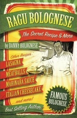 The Ragu Bolognese Cookbook: The Secret Recipe and More ... The Best Cookbook