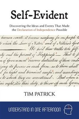 Self-Evident: Discovering the Ideas and Events That Made the Declaration of I...