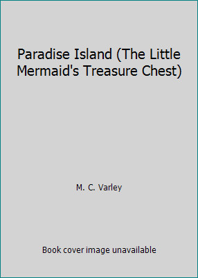 Paradise Island (The Little Mermaid's Treasure Chest) by M. C. Varley