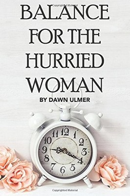 Balance for the Hurried Woman - Ulmer, Dawn E - Good - See condition notes
