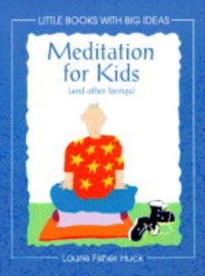 Meditation for Kids (and Other Bein..., Huck, Laurie Fi