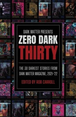 Dark Matter Presents Zero Dark Thirty: The 30 Darkest Stories from Dark Matter