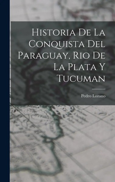 Historia De La Conquista Del Paraguay, Rio De La Plata Y Tucuman | Pedro Lozano-image