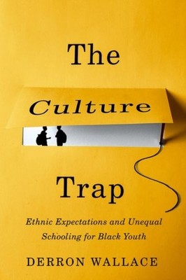 CULTURE TRAP by Derron Wallace Assistant Professor of Sociology and Education