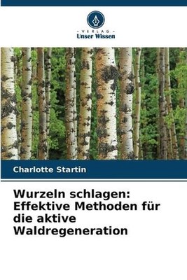 Wurzeln schlagen: Effektive Methoden f?r die aktive Waldregeneration by Charlott