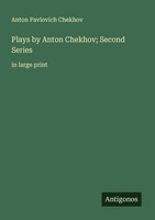 Plays By Anton Chekhov Second Series Anton Pavlovich Chekhov