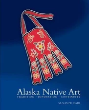 Alaska Native Art : Tradition, Innovation, Continuity HC/DJ like new