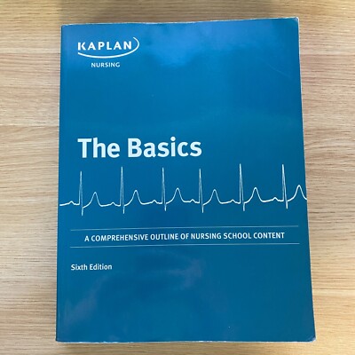 The Basics A Comprehensive Outline of Nursing School Content 6th Edition Kaplan