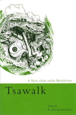 Tsawalk: A Nuu-chah-nulth Worldview by E. Richard Atleo (English) Paperback Book