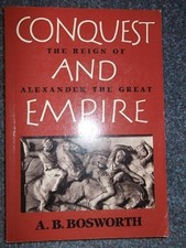 CONQUEST AND EMPIRE: THE REIGN OF ALEXANDER THE GREAT By A. B. Bosworth **Mint**