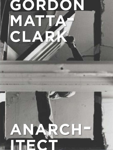 Gordon Matta-Clark by Antonio Sergio Bessa, Jessamyn Fiore, C... - 9780300230437