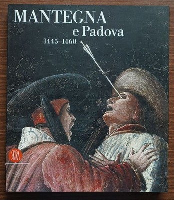 Mantegna e Padua 1445 -1460. Katalog der Ausstellung von Padua von 2006.