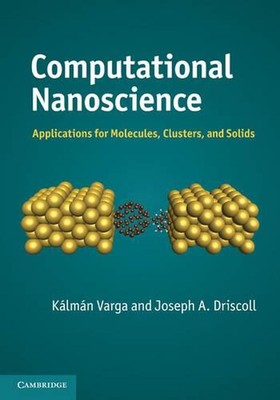 Computational Nanoscience: Applications for Molecules, Clusters, and Solids by J