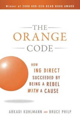 The Orange Code: How ING Direct Succeeded by Being a Rebel with a Cause by Philp