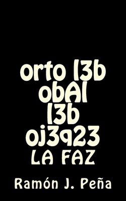 obAl orto l3b oj3q23 l3b: La Faz by Ramon Jose Pena (Spanish) Paperback Book