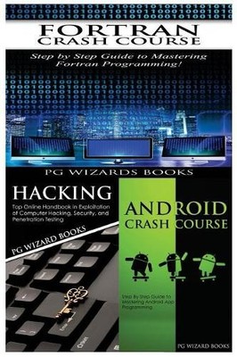 Pg Wizard Books FORTRAN Crash Course + Hacking + Android Crash Cours (Paperback)