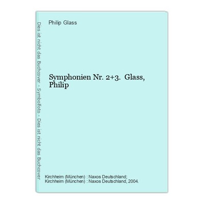 Symphonien Nr. 2+3. Glass, Philip Glass, Philip (Komponist):