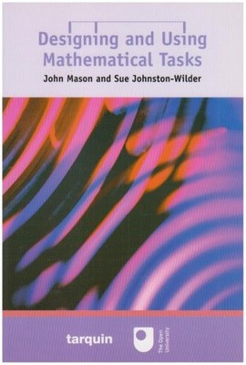 Designing and Using Mathematical Tasks,John Mason, Sue Johnston-