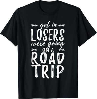 Get In Losers We_re Going on road trip Gift Tee Unisex T-Shirt