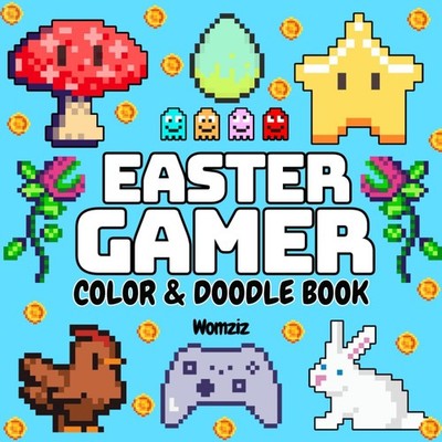 Easter Gamer: Color & Doodle Book: Easter Basket Stuffer Coloring Book for Gamer