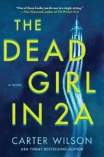 The Dead Girl in 2A: A Novel - Paperback By Wilson, Carter - GOOD