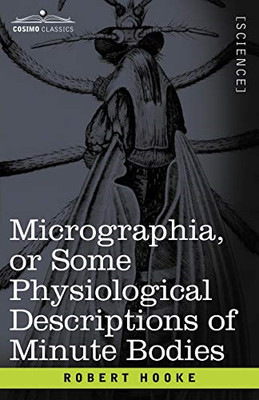 Micrographia or Some Physiological Descriptions of Minu - Paperback NEW Hooke, R