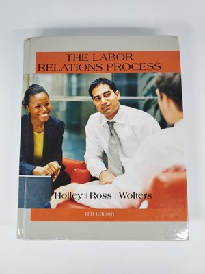 The Labor Relations Process by Holly, Ross and Walters 11th Edition Textbook