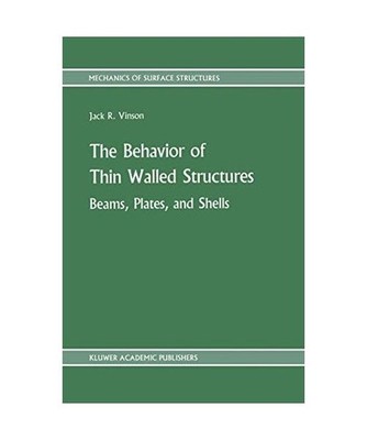 The Behavior of Thin Walled Structures: Beams, Plates, and Shells, Jack R. Vinso