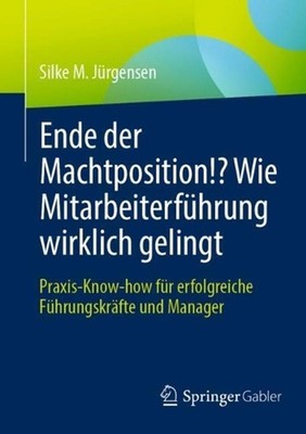 Ende der Machtposition!? Wie Mitarbeiterfhrung wirklich gelingt: Praxis-Know-how