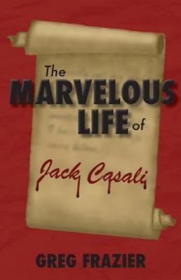 The Marvelous Life of Jack Casali, Frazier, Greg, Very Good Book