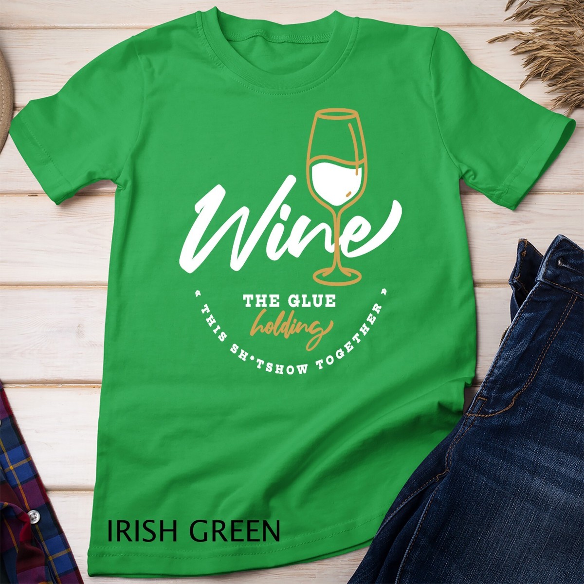 Wine, The Glue Holding This Shitshow Together Year 2020 Unisex T