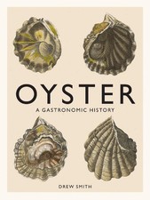 Oyster: A Gastronomic History (with Recipes) by Drew Smith (English) Hardcover B