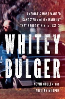 Whitey Bulger : America's Most Wanted Gangster and the Manhunt Th