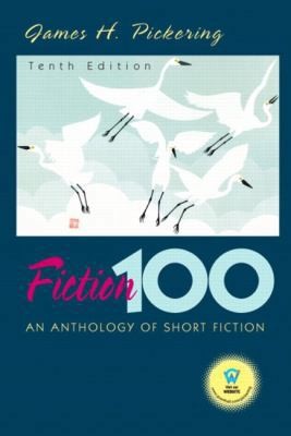 Fiction 100: An Anthology of Short Stories by James H. Pickering