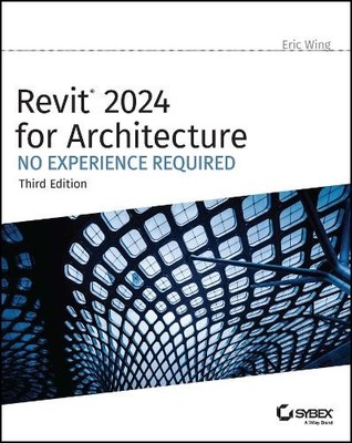 Revit 2024 for Architecture by Eric Wing - 9781394193295