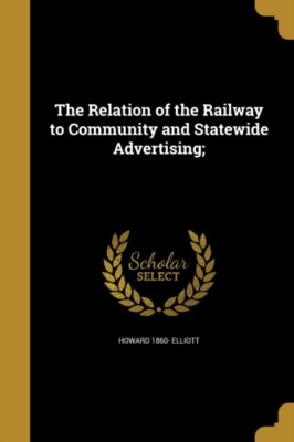 Elliott - Relation of the Railway to Community and Statewide Advertisi - X555z