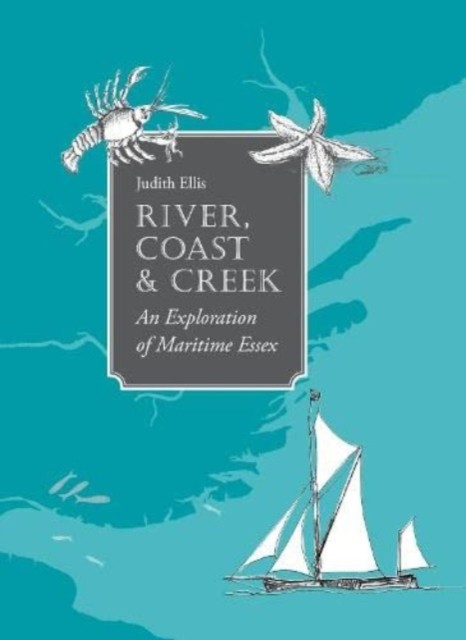 River, Coast and Creek: - an Exploration of Maritime Essex by Judith Ellis NEW - Image 4