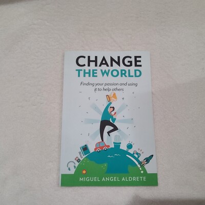 Change The World: How to find your passion and use it to help others