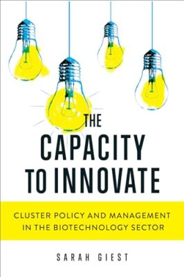 The Capacity to Innovate: Cluster Policy and Management in the Biotechnology ...