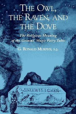 The Owl, The Raven, and the Dove: The Religious Meaning of the Grimms' Magic Fa,