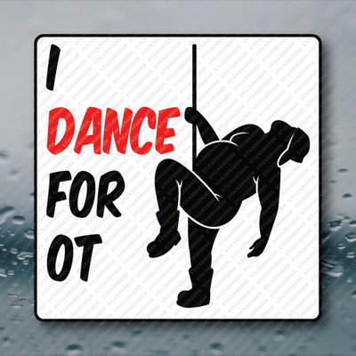 I Dance For OT OverTime Adult Humor Hard Hat Blue Collar Vinyl Sticker 2INCH