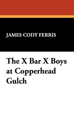 James Cody Ferris | The X Bar X Boys at Copperhead Gulch | Taschenbuch (2024)