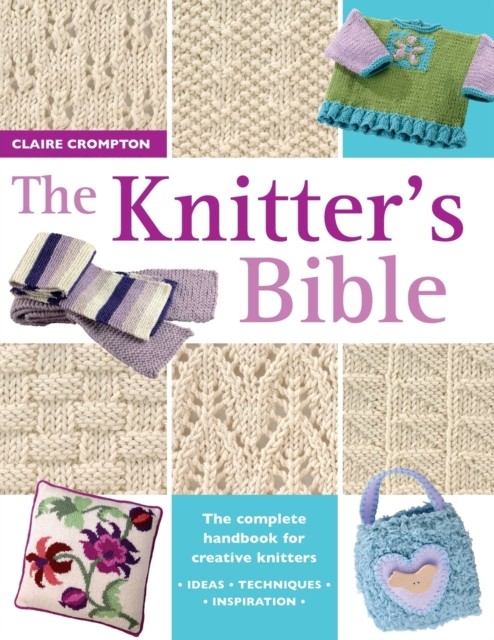 The Knitter's Bible by Claire  Crompton (Paperback Book)