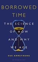 Sue Armstrong - Borrowed Time The Science Of How And Why We Age - Ha - G245Z